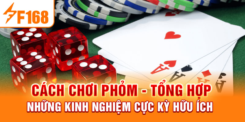 Cách Chơi Phỏm F168 - Những Kinh Nghiệm Cực Kỳ Hữu Ích Cách Chơi Phỏm - Tổng Hợp Những Kinh Nghiệm Cực Kỳ Hữu Ích