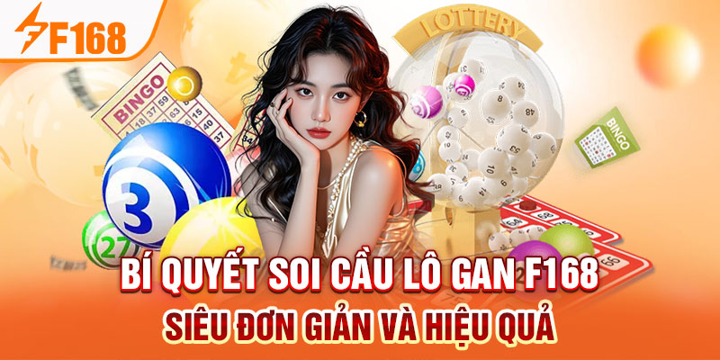 Bí quyết soi cầu lô gan F168 siêu đơn giản và hiệu quả Bí quyết soi cầu lô gan F168 siêu đơn giản và hiệu quả